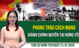 Thời sự Hưng Y&ecirc;n thứ Hai ng&agrave;y 31/8/2026
