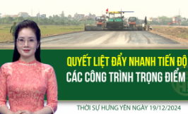 Thời sự Hưng Y&ecirc;n thứ Năm ng&agrave;y 19/12/2024