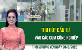 Thời sự Hưng Y&ecirc;n thứ Năm ng&agrave;y 20/8/2026