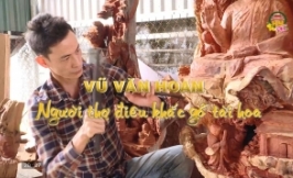 Vũ Văn Hoan - Người thợ điêu khắc gỗ tài hoa