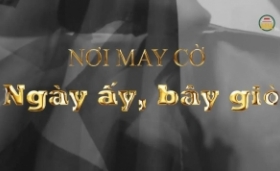 Nơi may cờ : Ngày ấy, bây giờ