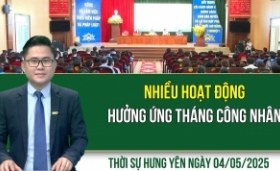 Thời sự Hưng Yên Chủ nhật ngày 04/05/2025