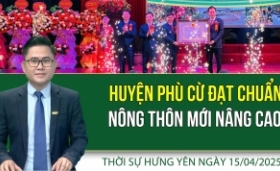 Thời sự Hưng Yên thứ Ba ngày 15/04/2025