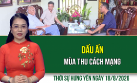 Thời sự Hưng Y&ecirc;n thứ Ba ng&agrave;y 18/8/2026