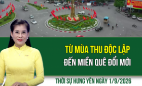 Thời sự Hưng Y&ecirc;n thứ Ba ng&agrave;y 1/9/2026