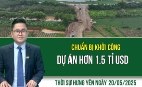 Thời sự Hưng Yên thứ Ba ngày 20/05/2025