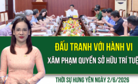 Thời sự Hưng Y&ecirc;n thứ Ba ng&agrave;y 2/6/2026