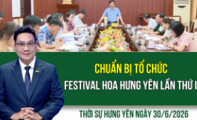 Thời sự Hưng Y&ecirc;n thứ Ba ng&agrave;y 30/6/2026