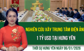 Thời sự Hưng Y&ecirc;n thứ Ba ng&agrave;y 6/1/2026