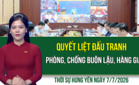 Thời sự Hưng Y&ecirc;n thứ Ba ng&agrave;y 7/7/2026