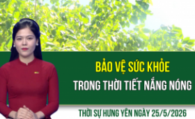 Thời sự Hưng Y&ecirc;n thứ Hai ng&agrave;y 25/5/2026
