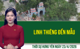 Thời sự Hưng Y&ecirc;n thứ Năm ng&agrave;y 23/4/2026