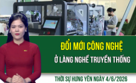 Thời sự Hưng Y&ecirc;n thứ Năm ng&agrave;y 4/6/2026