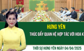 Thời sự Hưng Yên thứ Sáu ngày 04/04/2025