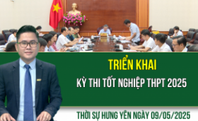 Thời sự Hưng Yên thứ Sáu ngày 09/05/2025