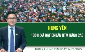 Thời sự Hưng Yên thứ Sáu ngày 14/03/2025