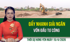 Thời sự Hưng Y&ecirc;n thứ Tư ng&agrave;y 15/4/2026