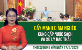 Thời sự Hưng Y&ecirc;n thứ Tư ng&agrave;y 27/5/2026