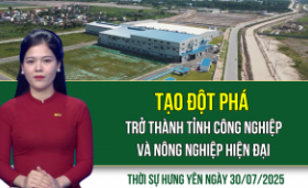 Thời sự Hưng Yên thứ Tư ngày 30/07/2025
