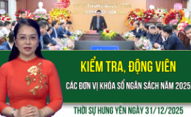 Thời sự Hưng Y&ecirc;n thứ Tư ng&agrave;y 31/12/2025