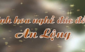 Tinh hoa nghề đ&uacute;c đồng An Lộng