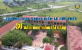 Trường THCS trọng điểm Lê Hữu Trác - 30 năm ươm mầm tài năng