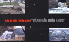 Bảo vệ môi trường như “ Đánh Rắn giữa khúc”