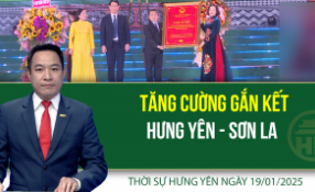 Thời sự Hưng Yên Chủ nhật ngày 19/01/2025