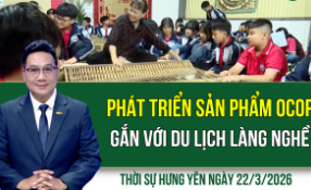 Thời sự Hưng Y&ecirc;n Chủ nhật ng&agrave;y 22/3/2026