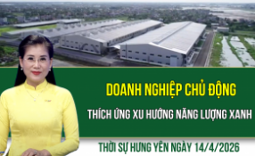 Thời sự Hưng Y&ecirc;n thứ Ba ng&agrave;y 14/4/2026