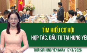 Thời sự Hưng Y&ecirc;n thứ Ba ng&agrave;y 17/3/2026
