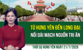Thời sự Hưng Y&ecirc;n thứ Ba ng&agrave;y 21/7/2026