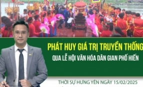 Thời sự Hưng Yên thứ Bảy ngày 15/02/2025