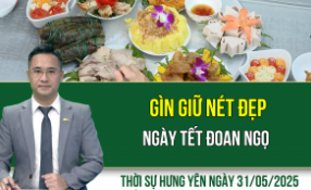 Thời sự Hưng Yên thứ Bảy ngày 31/05/2025