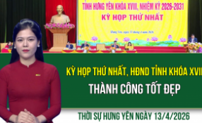 Thời sự Hưng Y&ecirc;n thứ Hai ng&agrave;y 13/4/2026