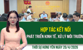 Thời sự Hưng Y&ecirc;n thứ Hai ng&agrave;y 20/4/2026