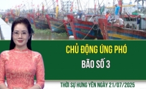 Thời sự Hưng Yên thứ Hai ngày 21/07/2025