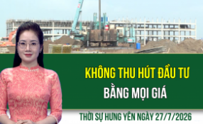 Thời sự Hưng Y&ecirc;n thứ Hai ng&agrave;y 27/7/2026
