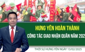 Thời sự Hưng Yên thứ Năm ngày 13/02/2025