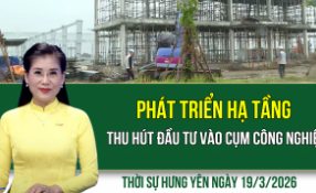 Thời sự Hưng Y&ecirc;n thứ Năm ng&agrave;y 19/3/2026