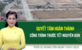 Thời sự Hưng Yên thứ Sáu ngày 10/01/2025