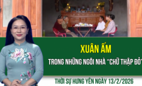 Thời sự Hưng Y&ecirc;n thứ S&aacute;u ng&agrave;y 13/2/2026
