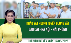 Thời sự Hưng Yên thứ Sáu ngày 16/05/2025