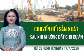 Thời sự Hưng Y&ecirc;n thứ S&aacute;u ng&agrave;y 17/4/2026