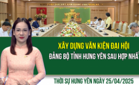 Thời sự Hưng Yên thứ Sáu ngày 25/04/2025