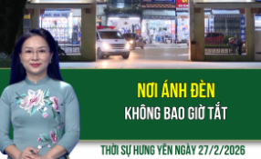 Thời sự Hưng Y&ecirc;n thứ S&aacute;u ng&agrave;y 27/2/2026