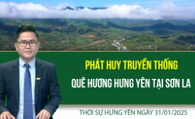 Thời sự Hưng Yên thứ Sáu ngày 31/01/2025