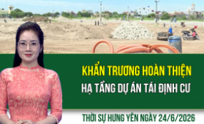 Thời sự Hưng Y&ecirc;n thứ Tư ng&agrave;y 24/6/2026