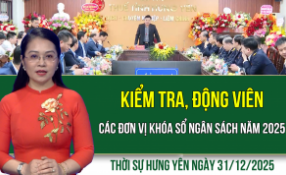 Thời sự Hưng Y&ecirc;n thứ Tư ng&agrave;y 31/12/2025