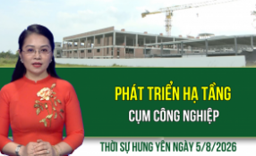 Thời sự Hưng Y&ecirc;n thứ Tư ng&agrave;y 5/8/2026